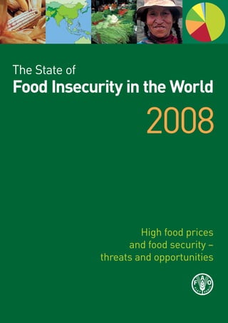 The State of
Food Insecurity in the World

                        2008

                        High food prices
                     and food security –
               threats and opportunities
 
