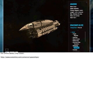 Eve Online WebGL ship viewer.

http://www.eveonline.com/universe/spaceships/
 
