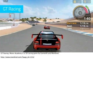 GT Racing




GT Racing: Motor Academy is a 3D racing game by Gameloft and Mandreel.

http://www.mandreel.com/?page_id=1312
 