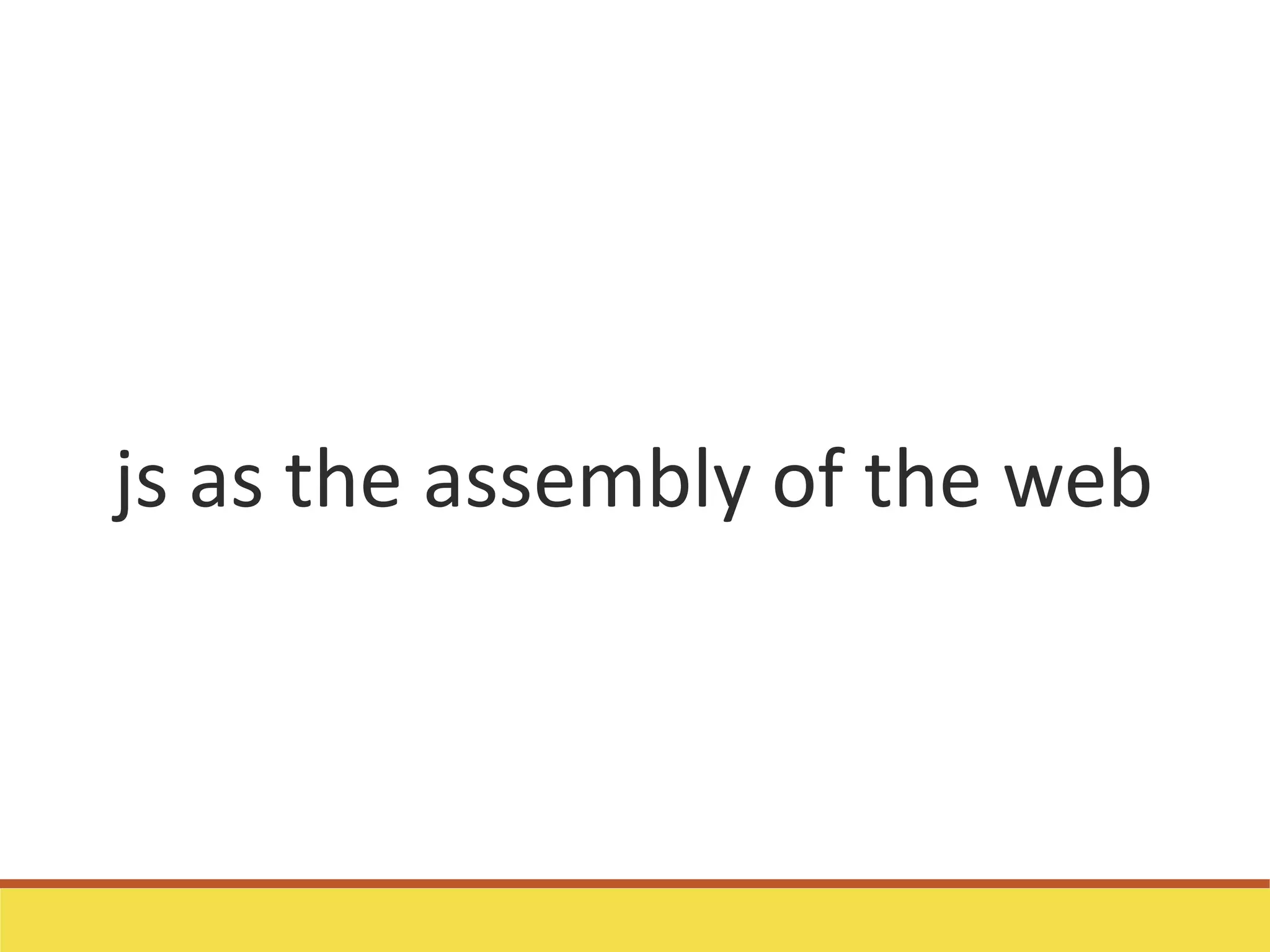 js as the assembly of the web
 