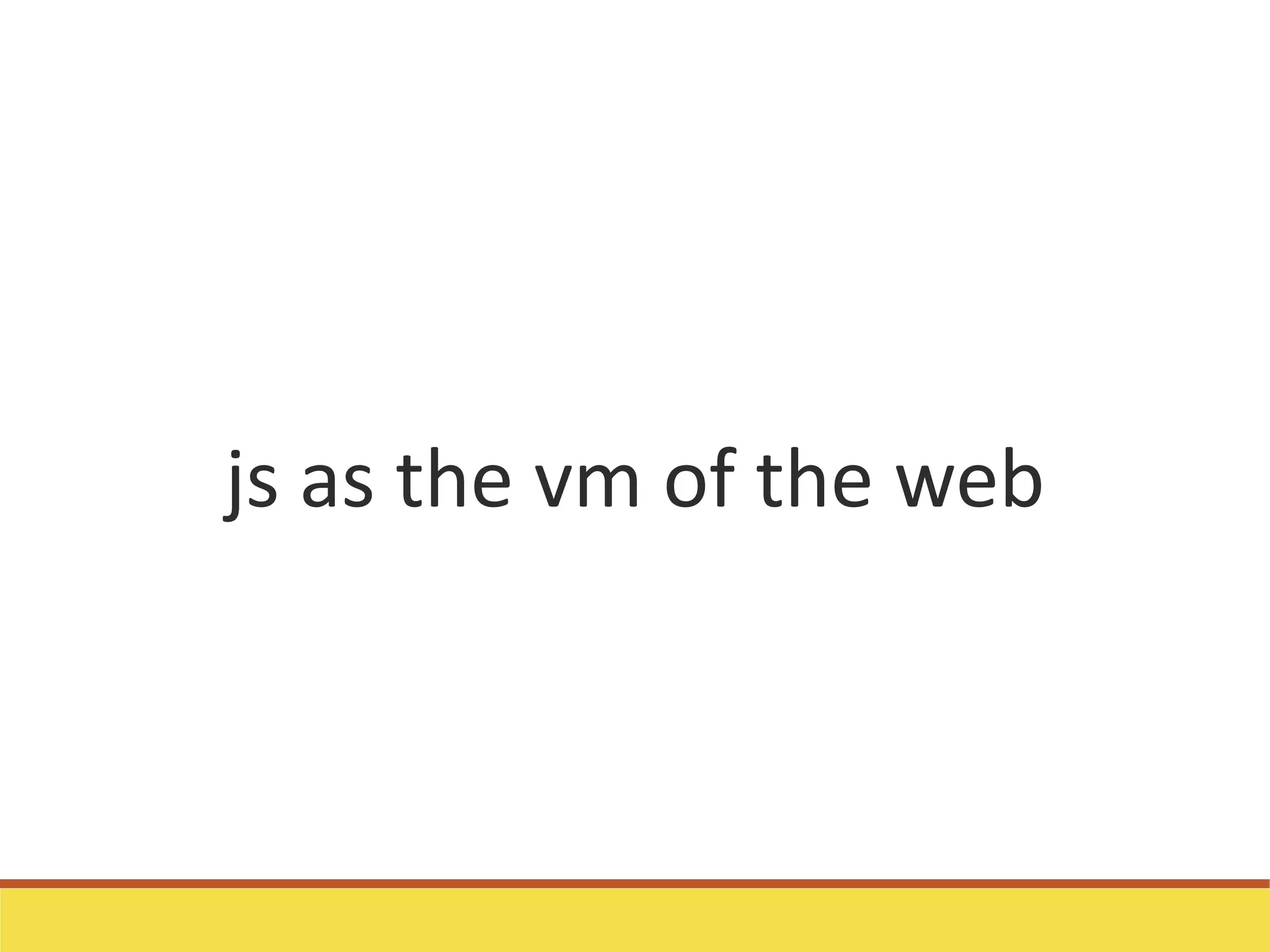 js as the vm of the web
 