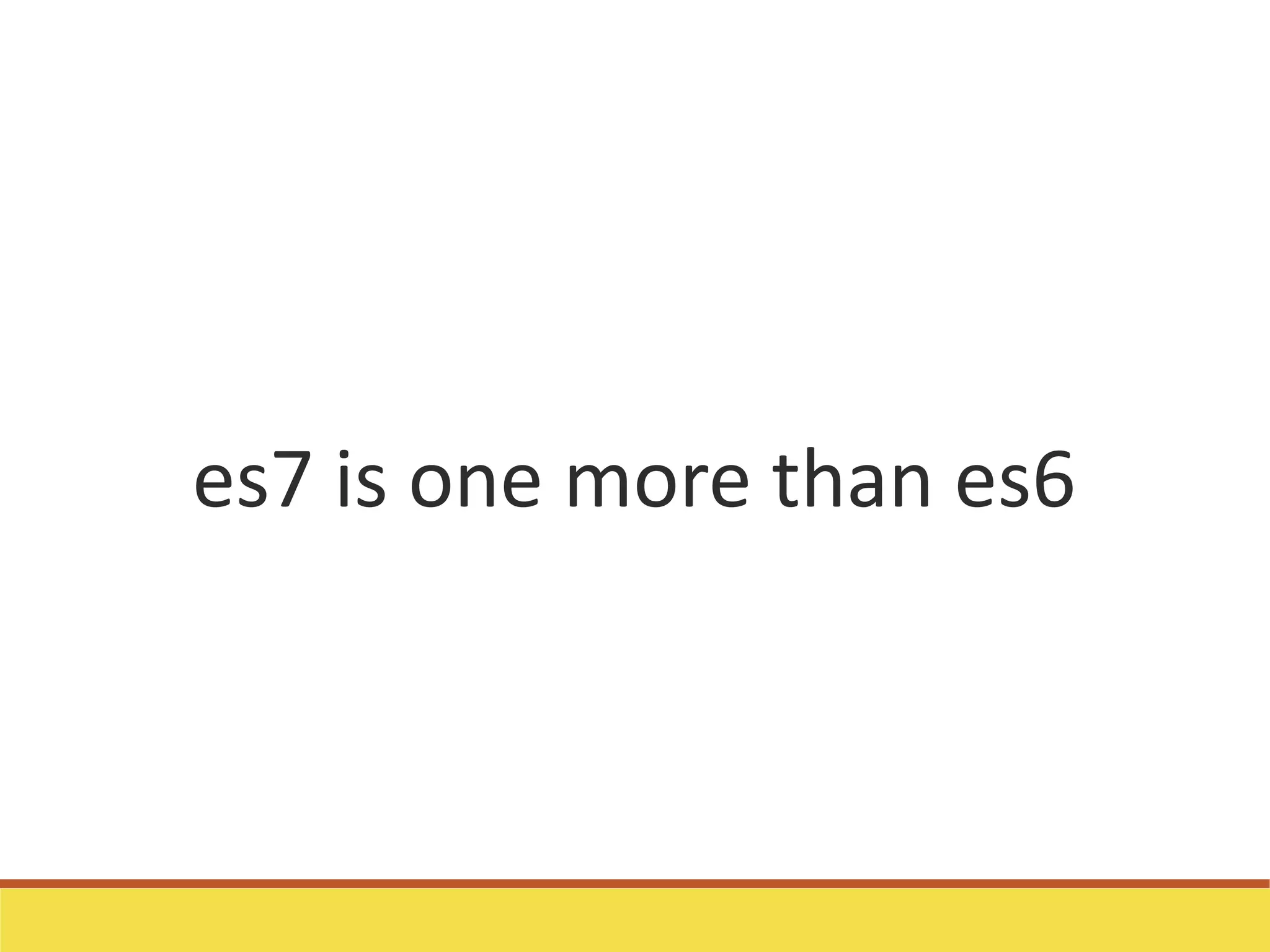 es7 is one more than es6
 