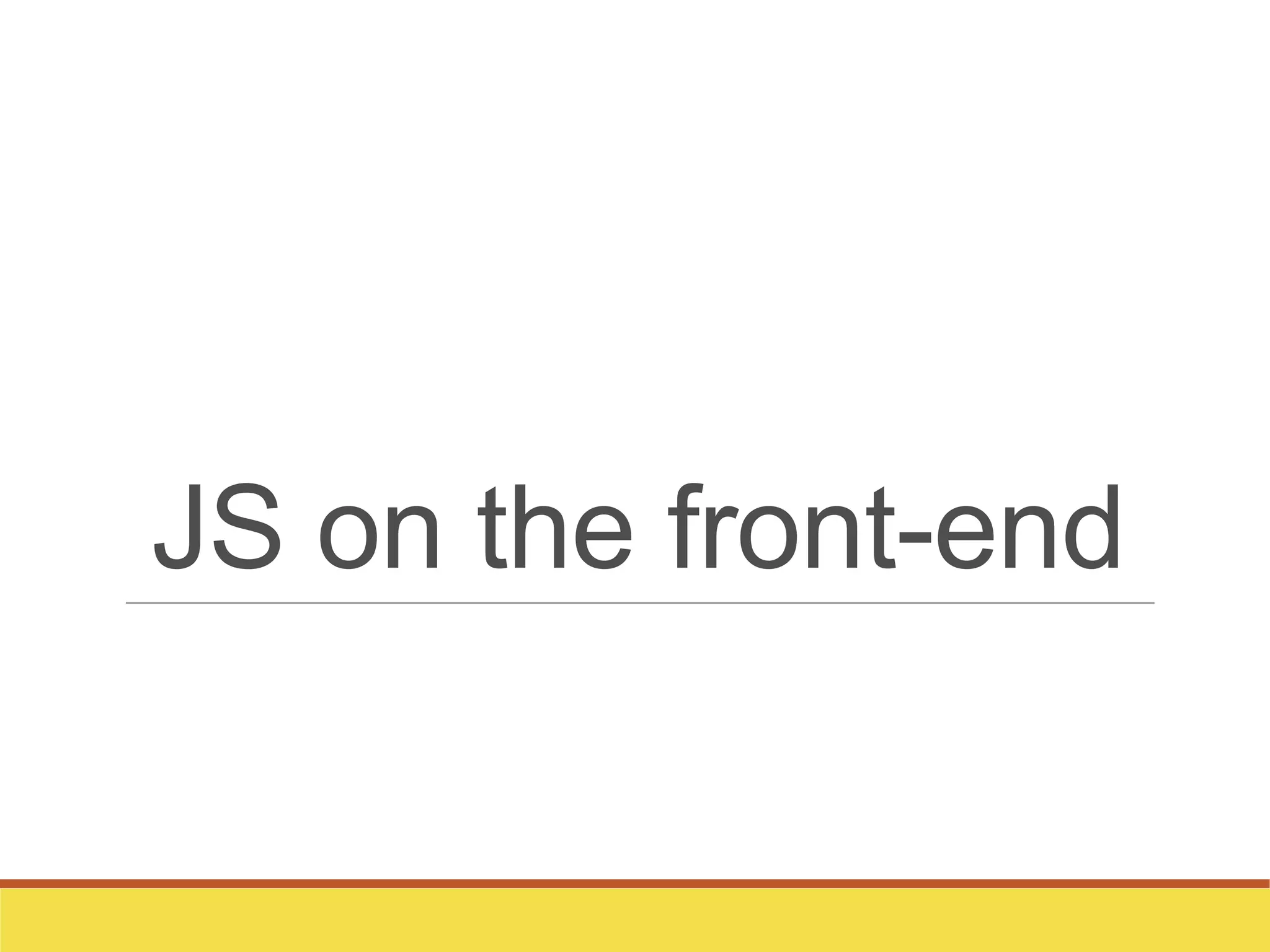 JS on the front-end
 