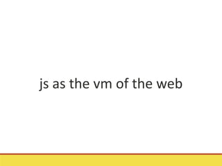 js as the vm of the web
 