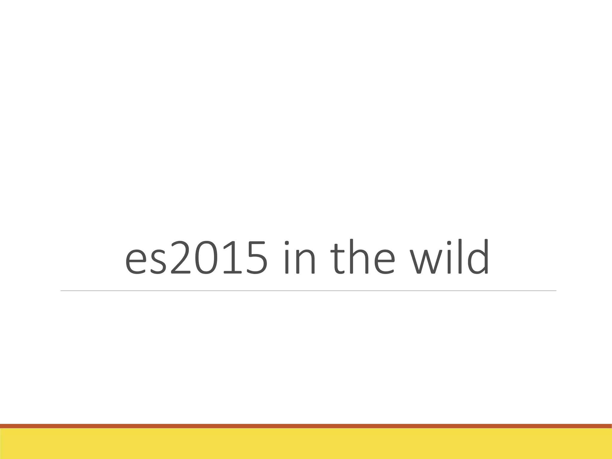 es2015 in the wild
 