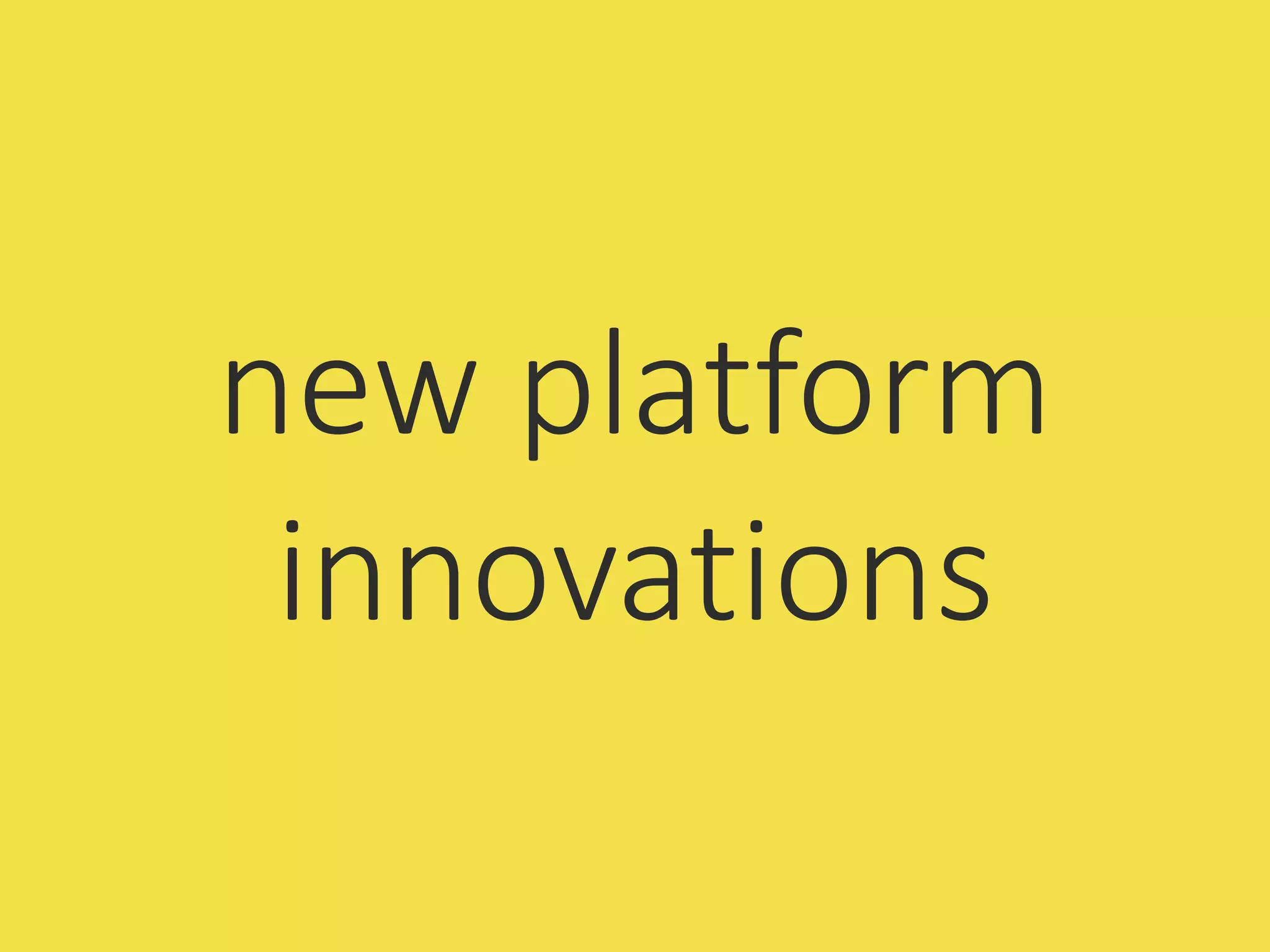 new platform
innovations
 