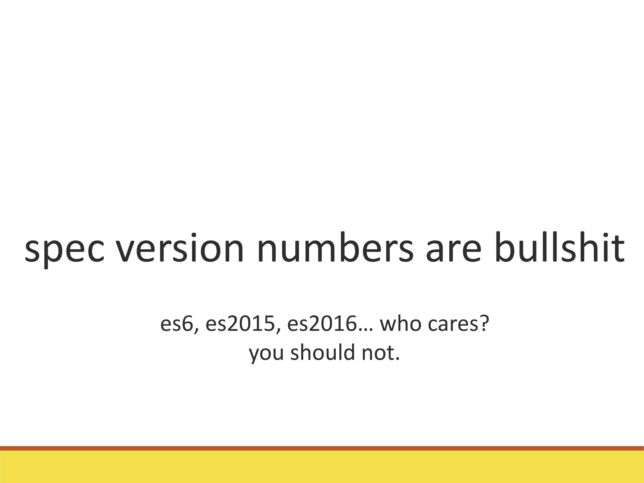 spec version numbers are bullshit
es6, es2015, es2016… who cares?
you should not.
 