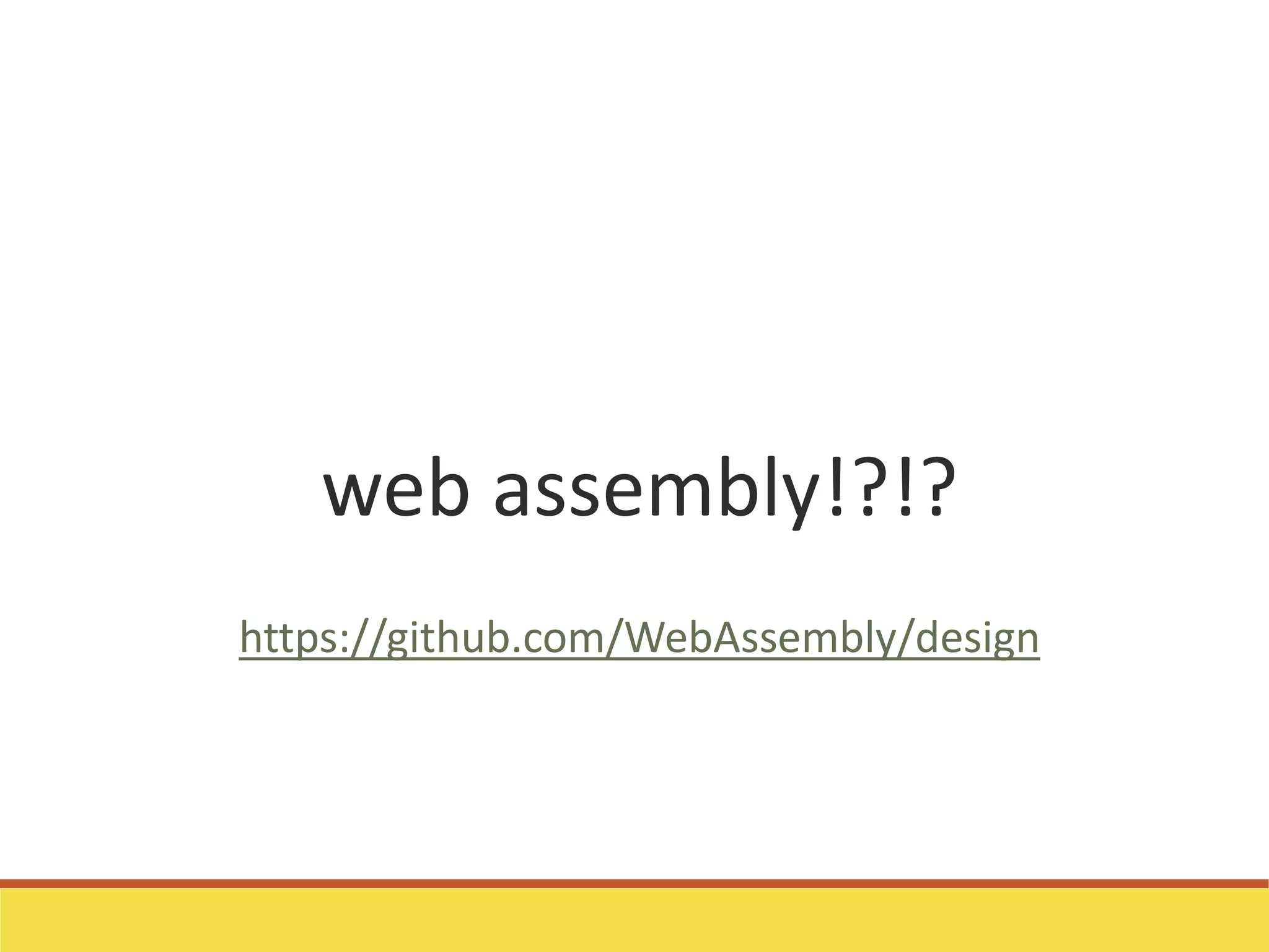 web assembly!?!?
https://github.com/WebAssembly/design
 