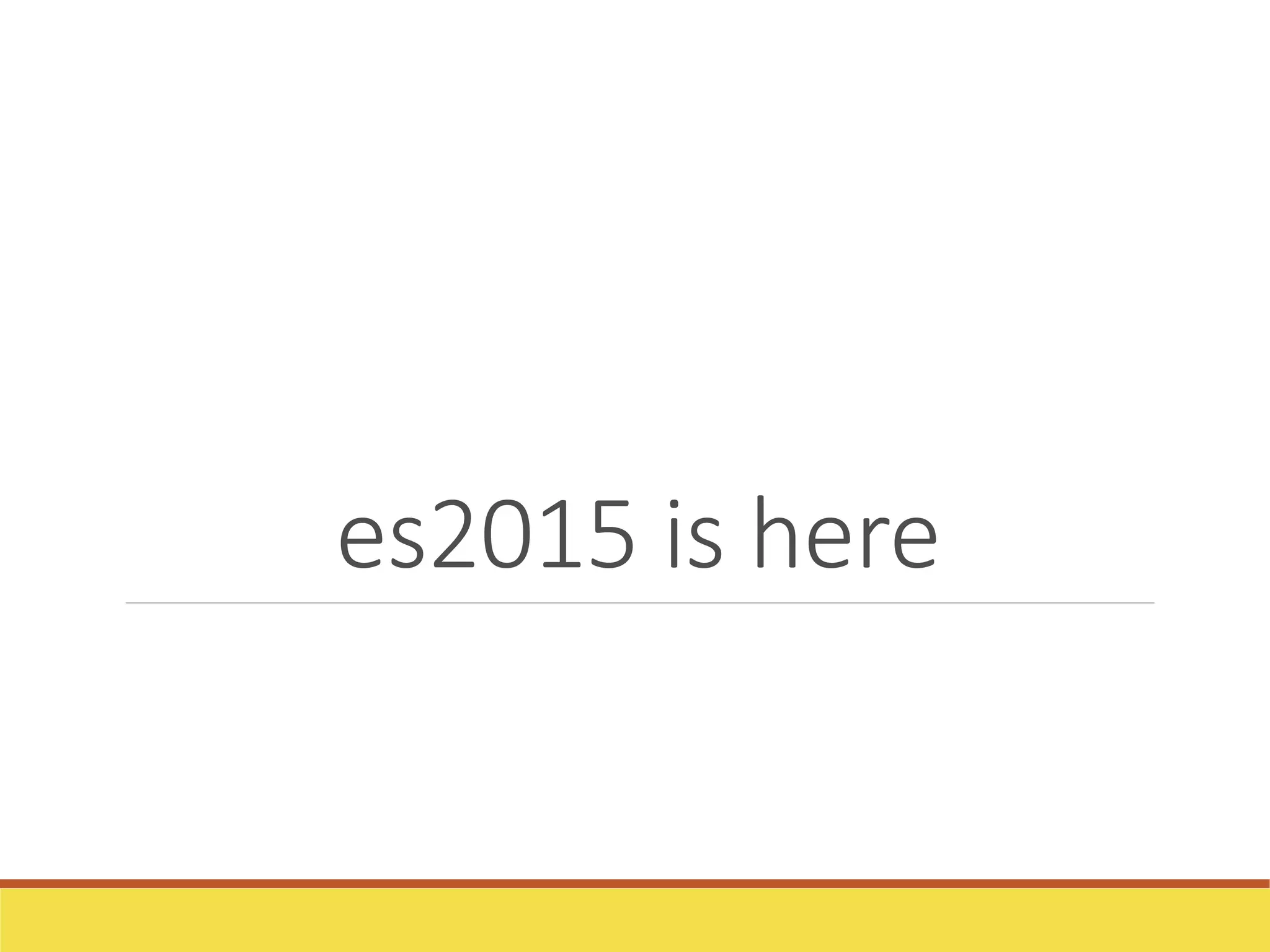 es2015 is here
 