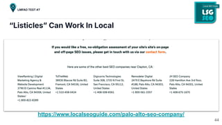 “Listiclesˮ Can Work In Local
https://www.localseoguide.com/palo-alto-seo-company/
44
LMFAO TEST #7
 