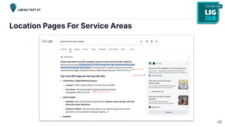 Location Pages For Service Areas
45
LMFAO TEST #7
 