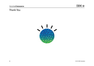 Thank You




36          © 2012 IBM Corporation
 