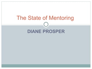 DIANE PROSPER The State of Mentoring  