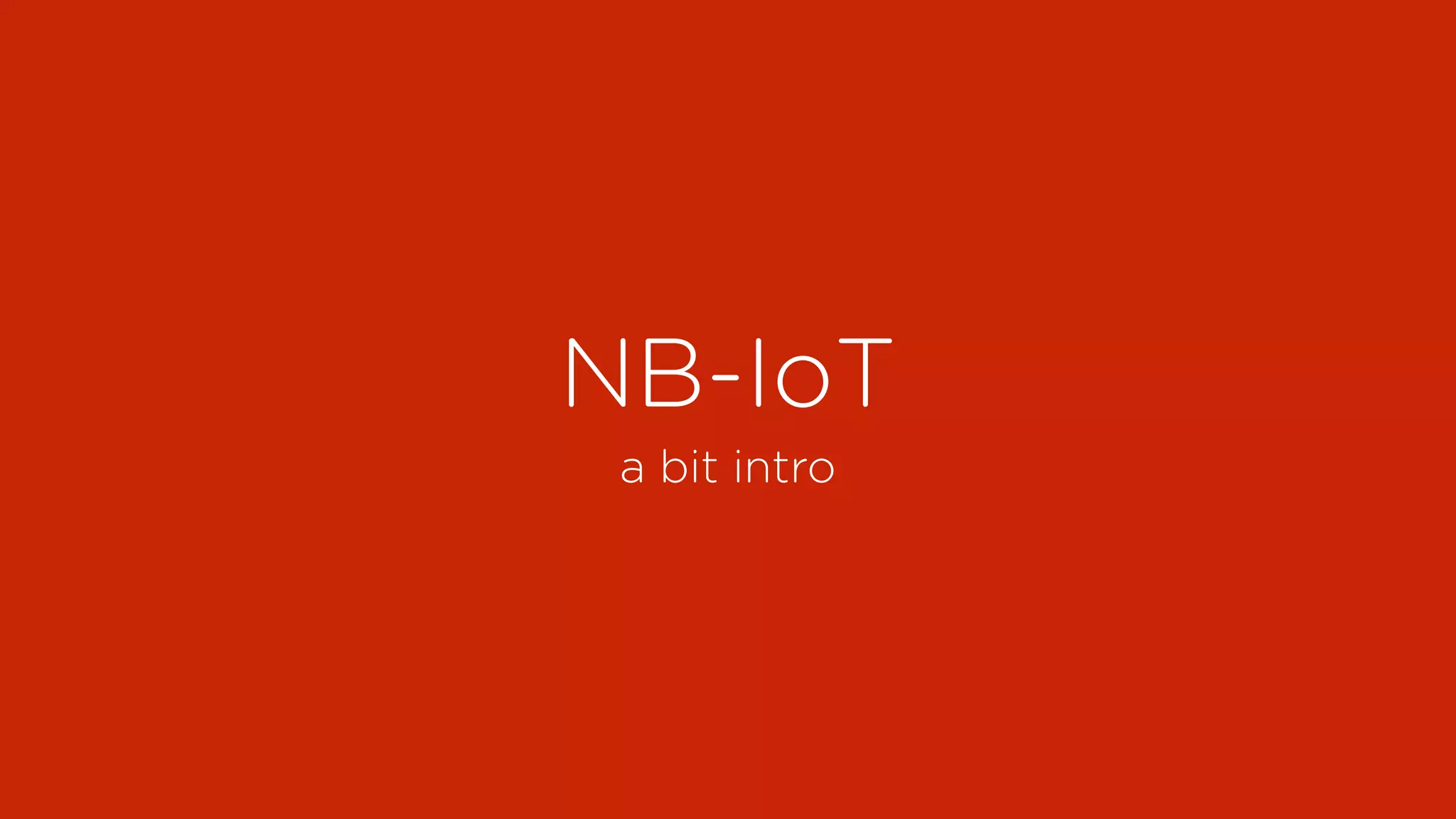 NB-IoT
a bit intro
 