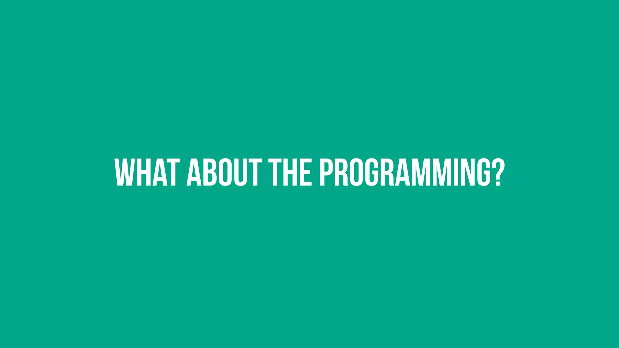 What about the Programming?
 