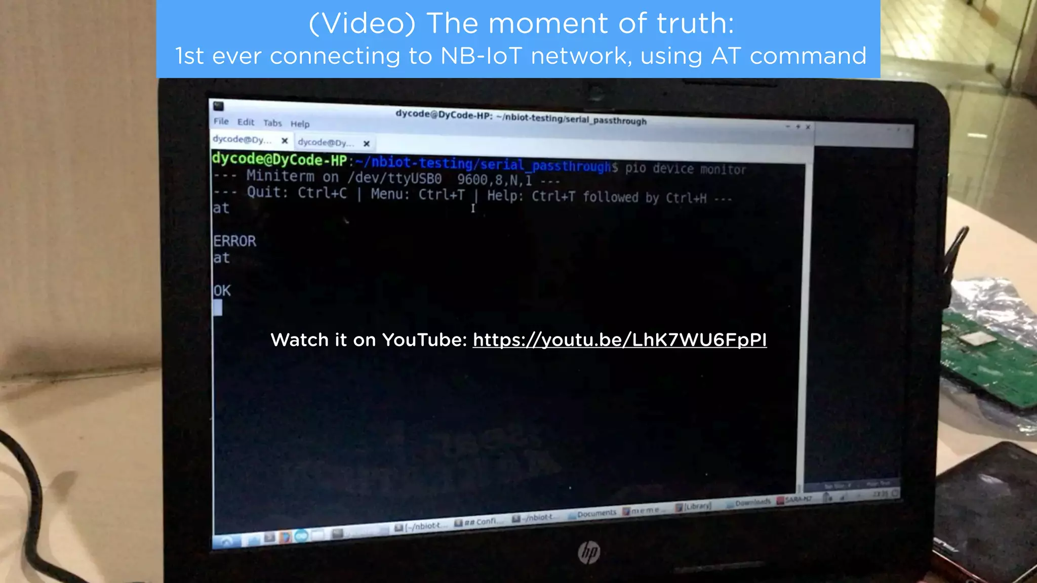 (Video) The moment of truth:  
1st ever connecting to NB-IoT network, using AT command
Watch it on YouTube: https://youtu.be/LhK7WU6FpPI
 