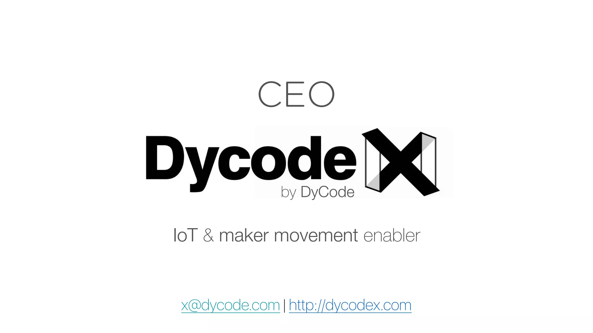 x@dycode.com | http://dycodex.com
IoT & maker movement enabler
CEO
by DyCode
 