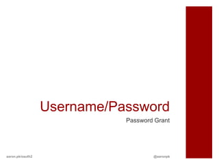Username/Password
                             Password Grant




aaron.pk/oauth2                      @aaronpk
 