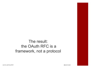 The result:
                     the OAuth RFC is a
                  framework, not a protocol


aaron.pk/oauth2                               @aaronpk
 
