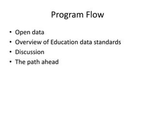 Program FlowOpen dataOverview of Education data standardsDiscussionThe path ahead