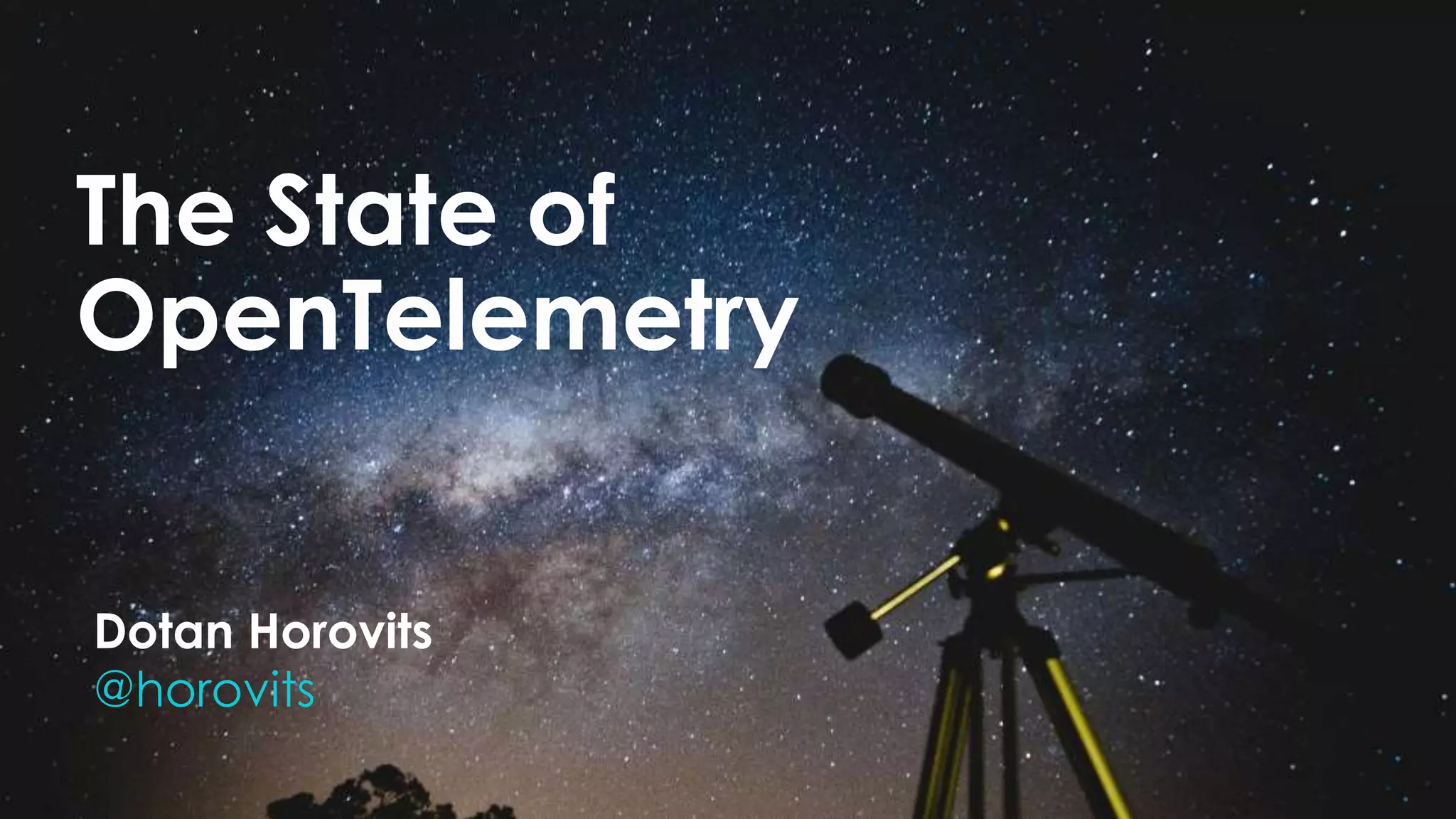 1
The State of
OpenTelemetry
Dotan Horovits
@horovits
 