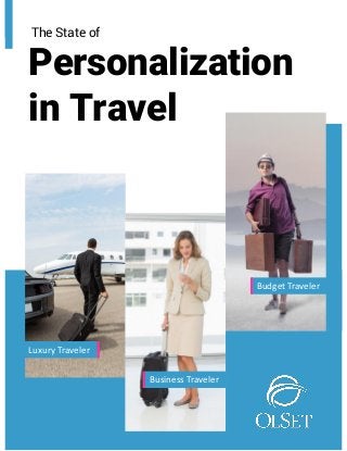 The State of
Personalization
in Travel
Budget Traveler
Luxury Traveler
Business Traveler
 