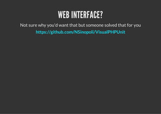 WEB INTERFACE?
Not sure why you'd want that but someone solved that for you
       https://github.com/NSinopoli/VisualPHPUnit
 
