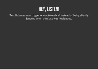 HEY, LISTEN!
Test listeners now trigger one autoload call instead of being silently
               ignored when the class was not loaded.
 