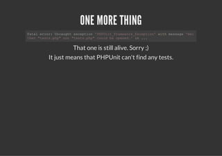 ONE MORE THING
Ftlerr Ucuh ecpin'HUi_rmwr_xeto'wt msae'e
 aa ro: nagt xeto PPntFaeokEcpin ih esg Ni
te "et.h"nr"et.h"cudb oee. i ..
 hr tsspp o tsspp  ol e pnd' n .


              That one is still alive. Sorry ;)
     It just means that PHPUnit can't find any tests.
 