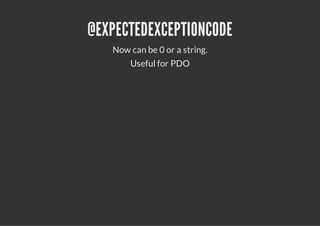 @EXPECTEDEXCEPTIONCODE
   Now can be 0 or a string.
       Useful for PDO
 