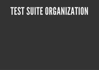 TEST SUITE ORGANIZATION
 