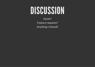 DISCUSSION
      Issues?
 Feature requests?
 Anything I missed?
 