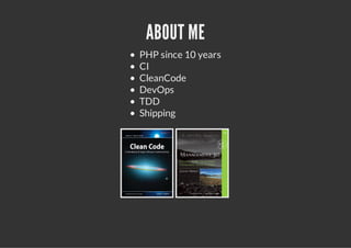 ABOUT ME
PHP since 10 years
CI
CleanCode
DevOps
TDD
Shipping
 