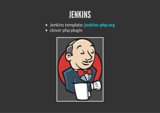JENKINS
Jenkins template: jenkins-php.org
clover php plugin
 