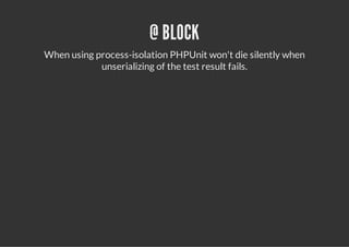 @ BLOCK
When using process-isolation PHPUnit won't die silently when
            unserializing of the test result fails.
 