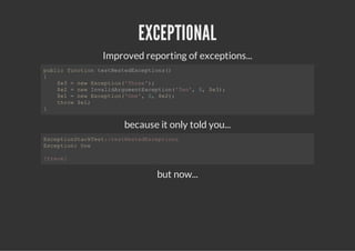 EXCEPTIONAL
         Improved reporting of exceptions...
pbi fnto tsNseEcpin(
 ulc ucin etetdxetos)
{
  $3=nwEcpin'he';
   e   e xeto(Tre)
  $2=nwIvldruetxeto(To,0 $3;
   e   e naiAgmnEcpin'w' , e)
  $1=nwEcpin'n' 0 $2;
   e   e xeto(Oe, , e)
  trw$1
   ho  e;
}


              because it only told you...
EcpintcTs:tsNseEcpin
 xetoSaket:etetdxetos
Ecpin Oe
 xeto: n

[rc]
 tae


                      but now...
 