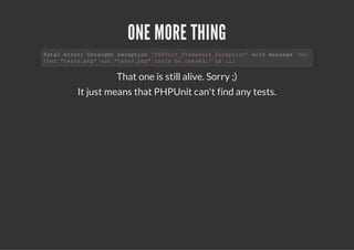 ONE MORE THING
Ftlerr Ucuh ecpin'HUi_rmwr_xeto'wt msae'e
 aa ro: nagt xeto PPntFaeokEcpin ih esg Ni
te "et.h"nr"et.h"cudb oee. i ..
 hr tsspp o tsspp  ol e pnd' n .


              That one is still alive. Sorry ;)
     It just means that PHPUnit can't find any tests.
 