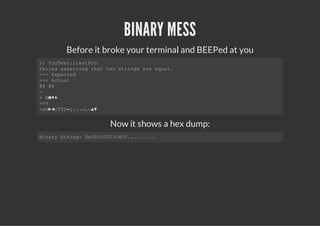 BINARY MESS
    Before it broke your terminal and BEEPed at you
1 Foet:eto
 ) oTs:tsFo
Fie asrigta tosrnsaeeul
 ald setn ht w tig r qa.
--Epce
 -  xetd
++Ata
 +  cul
@ @
 @ @
-
+☺♥☻♦
+♀
 ♂
+☼◄‼§↨↓←↔▼
 ♫►↕¶▬↑→∟▲


              Now it shows a hex dump:
Bnr Srn:0000000.....
 iay tig x012345....
 