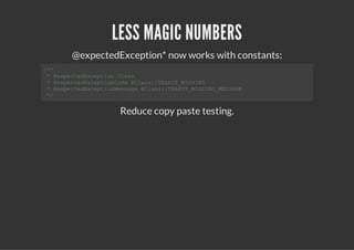 LESS MAGIC NUMBERS
    @expectedException* now works with constants:
/*
 *
 *@xetdxeto Cas
    epceEcpin ls
 *@xetdxetoCd @ls:TAO_ISN
    epceEcpinoe Cas:EPTMSIG
 *@xetdxetoMsae@ls:TAO_ISN_ESG
    epceEcpinesg  Cas:EPTMSIGMSAE
 */


              Reduce copy paste testing.
 