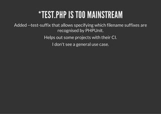 *TEST.PHP IS TOO MAINSTREAM
Added --test-suffix that allows specifying which filename suffixes are
                       recognised by PHPUnit.
               Helps out some projects with their CI.
                    I don't see a general use case.
 