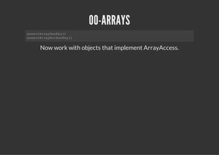 OO-ARRAYS
asrAryaKy)
 setraHse(
asrAryoHse(
 setraNtaKy)


   Now work with objects that implement ArrayAccess.
 