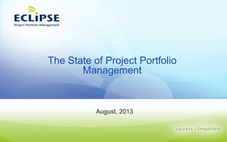 The State of Project Portfolio
Management
August, 2013
 