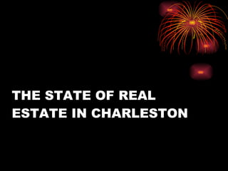 THE STATE OF REAL ESTATE IN CHARLESTON 