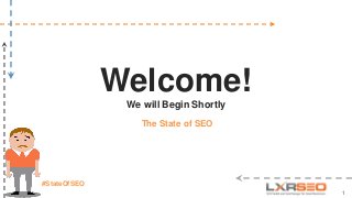 #StateOfSEO
Welcome!
We will Begin Shortly
1
The State of SEO
 