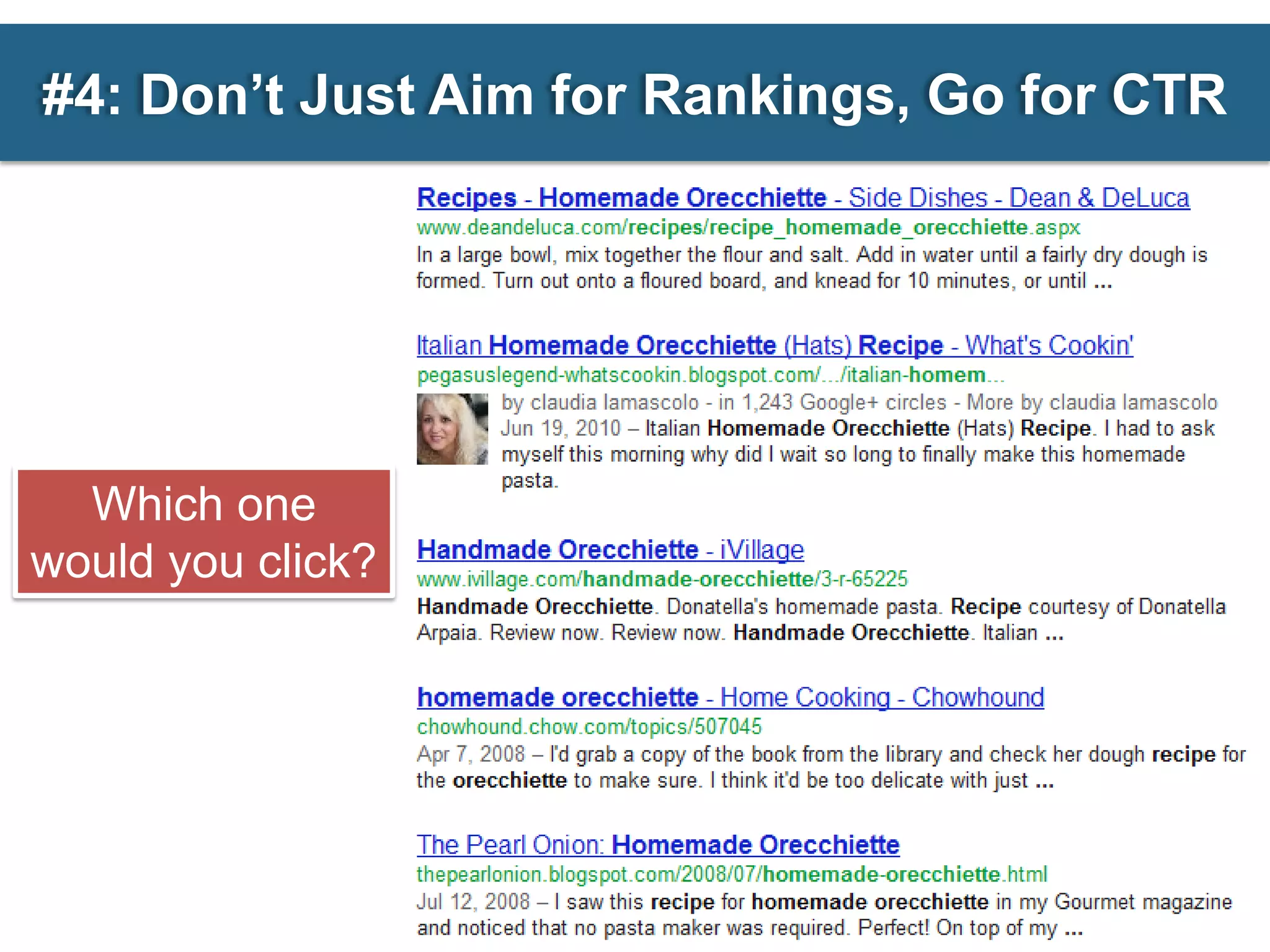 #4: Don’t Just Aim for Rankings, Go for CTR




  Which one
would you click?
 