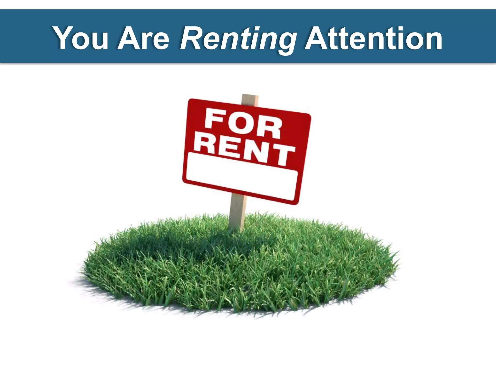 You Are Renting Attention
 