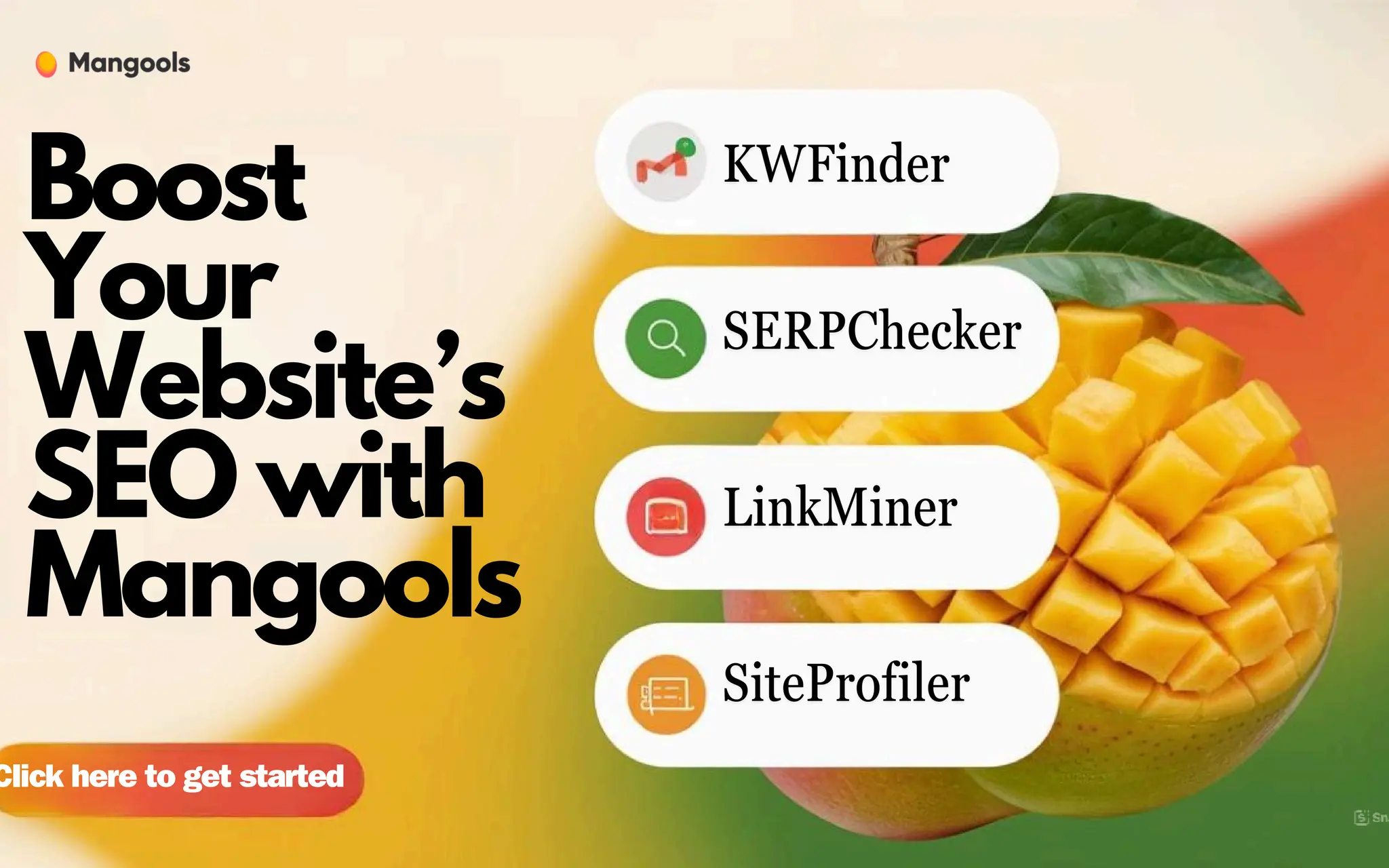 Boost
Your
Website’s
SEO with
Mangools
Click here to get started
 