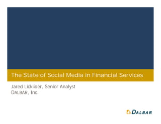 The State of Social Media in Financial Services
Jared Licklider, Senior Analyst
DALBAR, Inc.
 