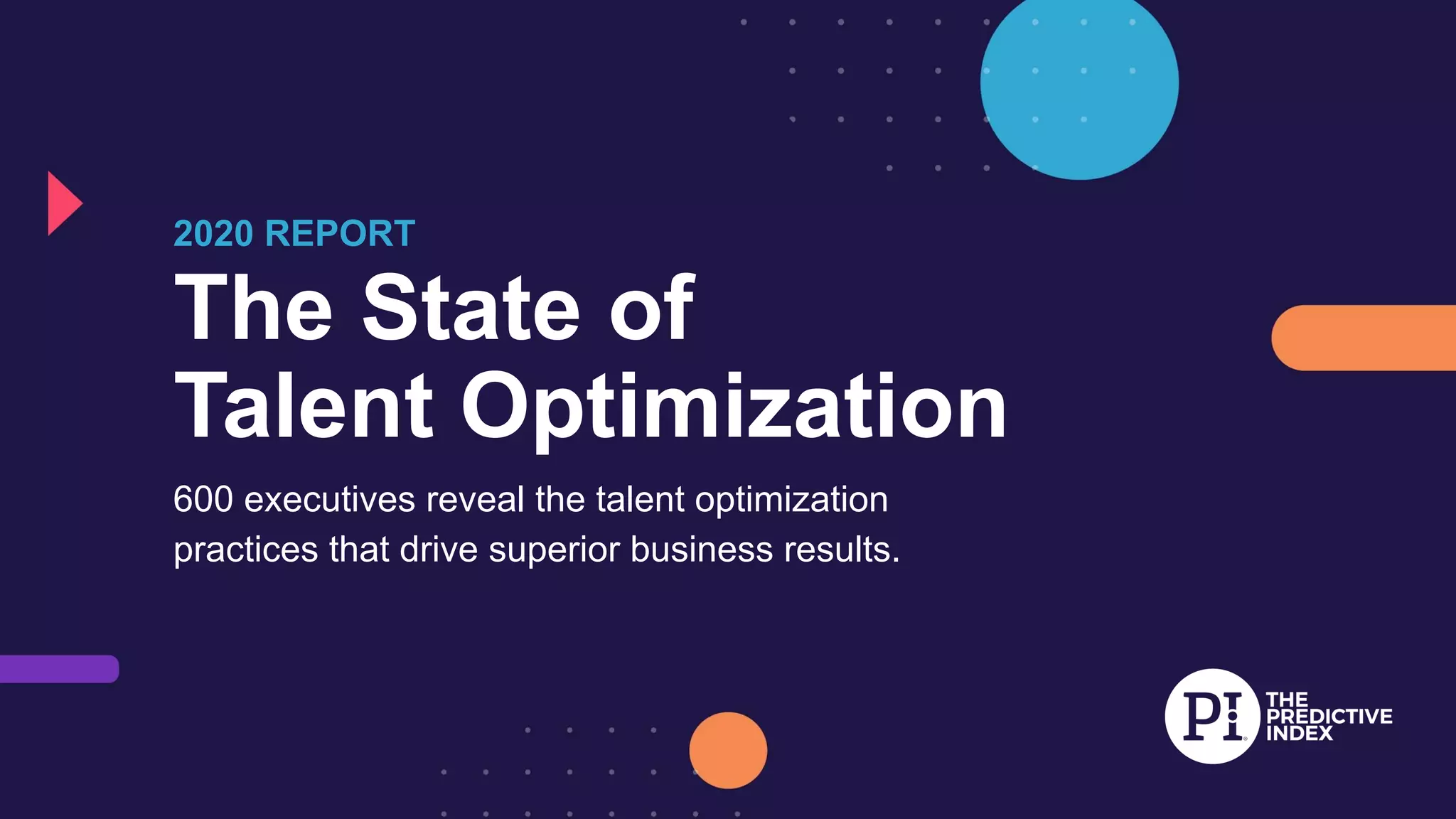 The State of
Talent Optimization
600 executives reveal the talent optimization
practices that drive superior business results.
2020 REPORT
 