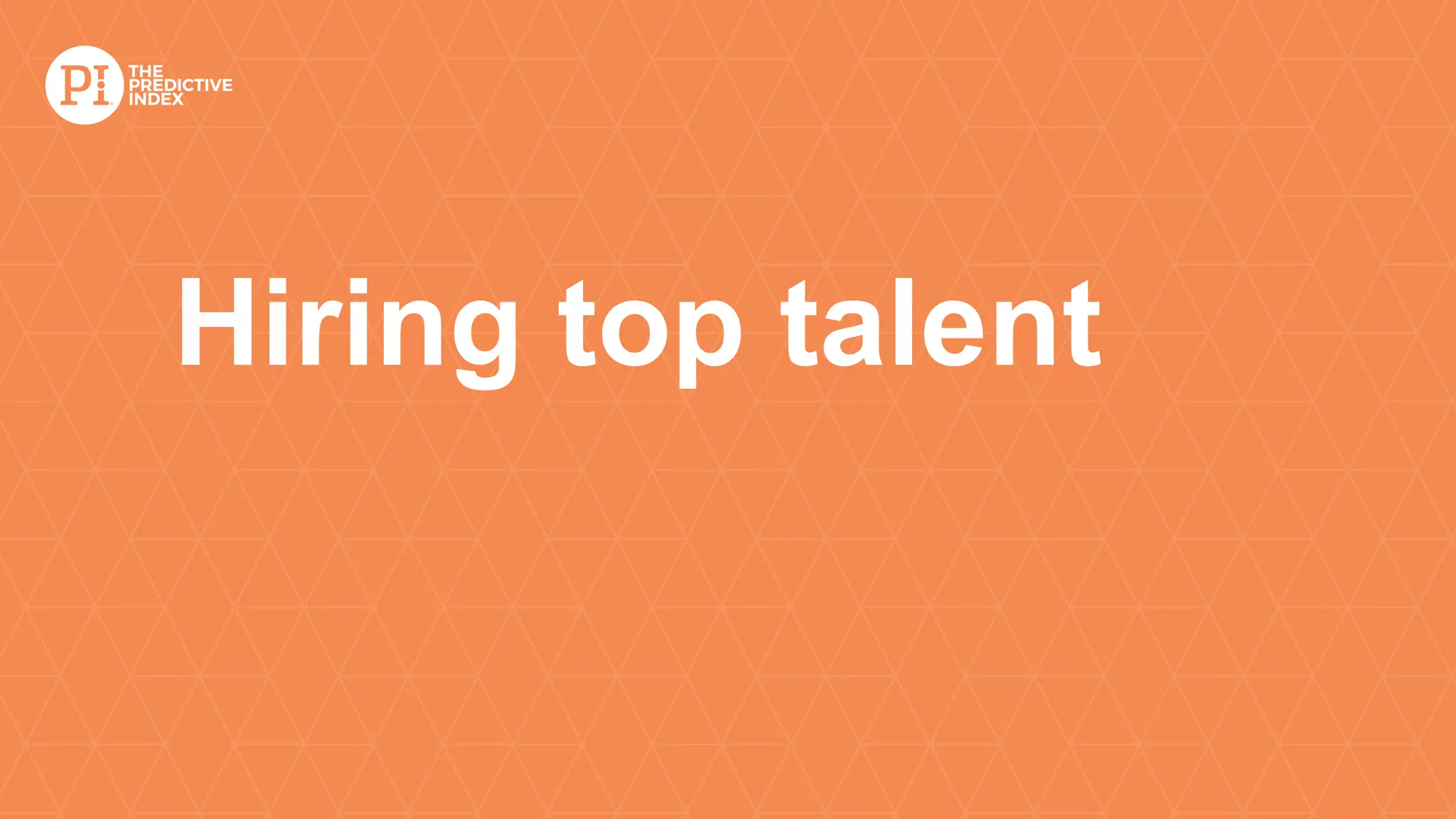 Hiring top talent
 